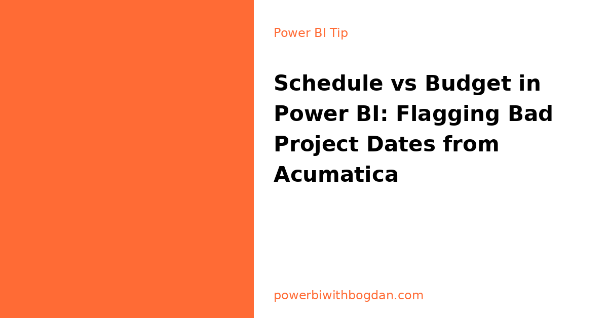 Schedule vs Budget in Power BI: Flagging Bad Project Dates from Acumatica
